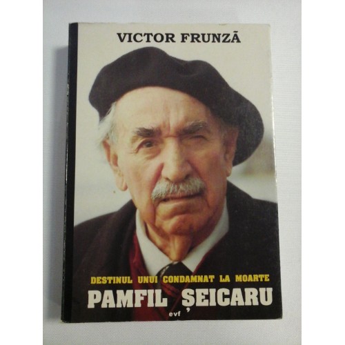 DESTINUL UNUI CONDAMNAT LA MOARTE PAMFIL SEICARU - Victor FRUNZA (Dedicatie si autograf istoricului Gh. Onisoru) DESTINUL UNUI CONDAMNAT LA MOARTE PAMFIL SEICARU - Victor FRUNZA (Dedicatie si autograf istoricului Gh. Onisoru)